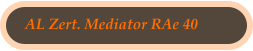 AL Zert. Mediator RAe 40